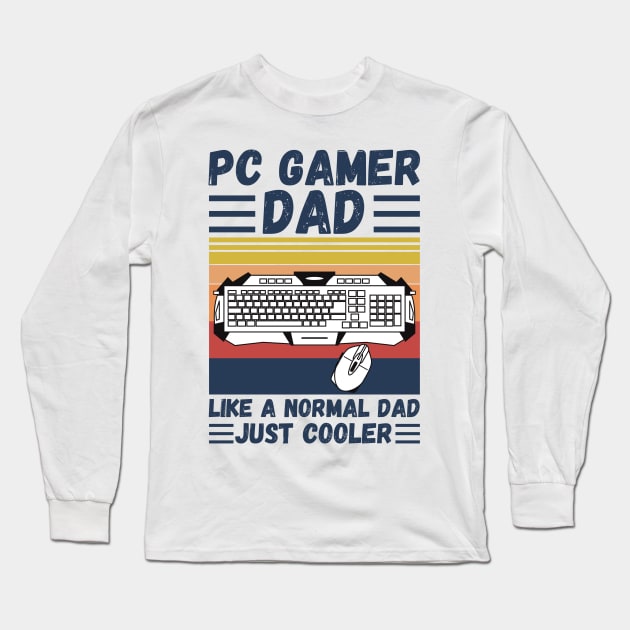 PC Gamer Dad Like A Normal Dad Just Cooler Long Sleeve T-Shirt by JustBeSatisfied